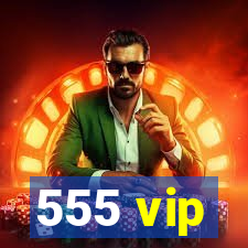 555 vip